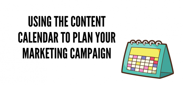 Using the Content Calendar to Plan Your Marketing Campaign